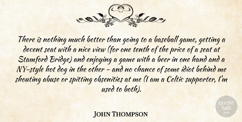 John Thompson Quote About Abuse, Baseball, Beer, Behind, Celtic: There Is Nothing Much Better...