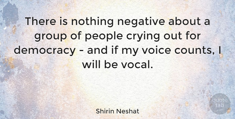 Shirin Neshat Quote About Crying, Group, People: There Is Nothing Negative About...