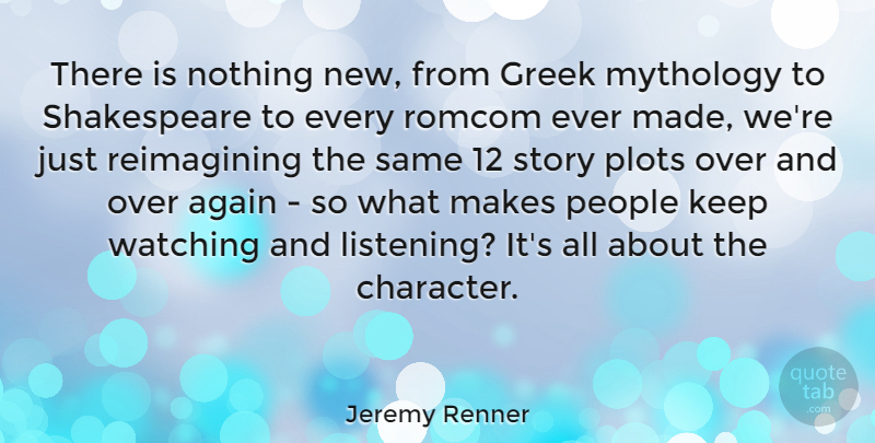Jeremy Renner Quote About Character, People, Greek: There Is Nothing New From...