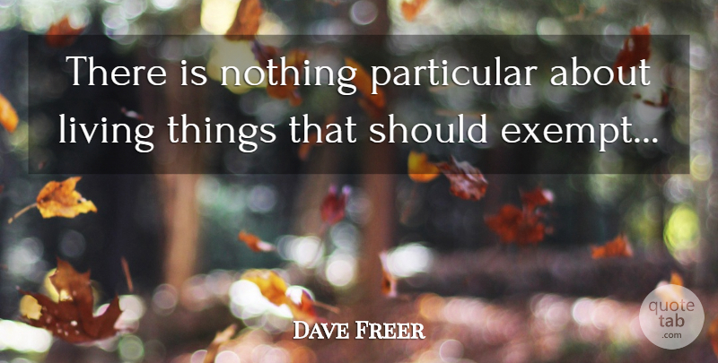 Dave Freer Quote About Living, Particular: There Is Nothing Particular About...