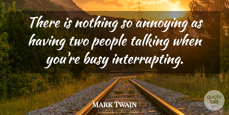 Mark Twain Quote About Funny, Hilarious, Two: There Is Nothing So Annoying...
