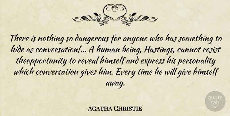 Agatha Christie Quote About Giving, Personality, Conversation: There Is Nothing So Dangerous...