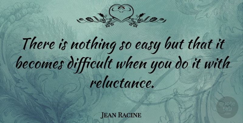 Jean Racine Quote About undefined: There Is Nothing So Easy...