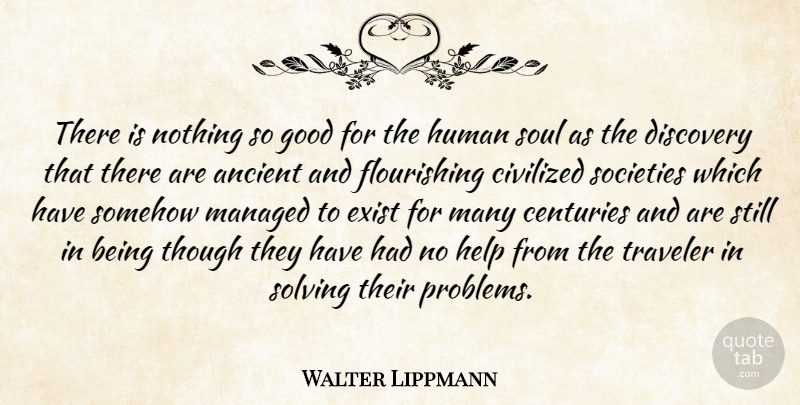 Walter Lippmann Quote About Travel, Discovery, Soul: There Is Nothing So Good...