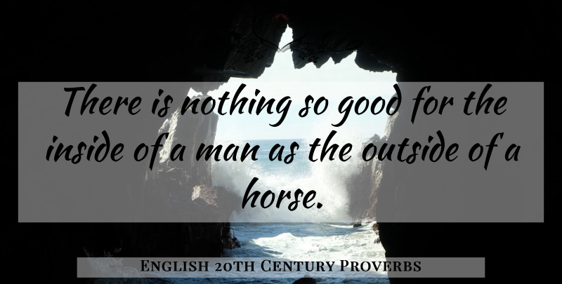 English 20th Century Proverbs Quote About Good, Inside, Man, Outside, Proverbs: There Is Nothing So Good...