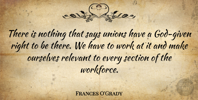 Frances O'Grady Quote About Relevant, Says, Section, Unions, Work: There Is Nothing That Says...
