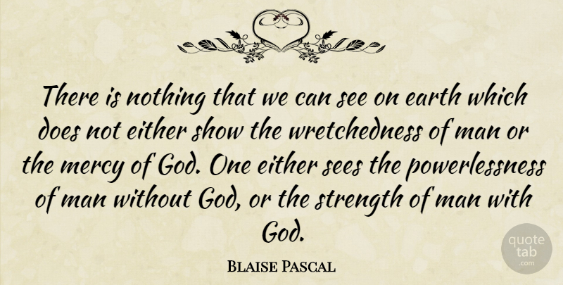 Blaise Pascal Quote About Men, Mercy Of God, Doe: There Is Nothing That We...