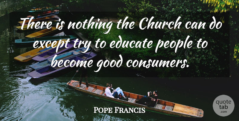 Pope Francis Quote About People, Church, Trying: There Is Nothing The Church...