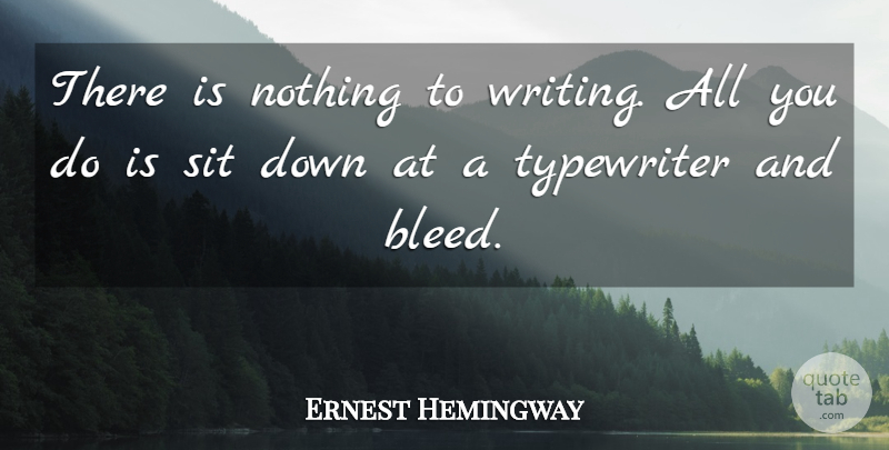 Ernest Hemingway Quote About Writing, Bad Ass, Typewriters: There Is Nothing To Writing...