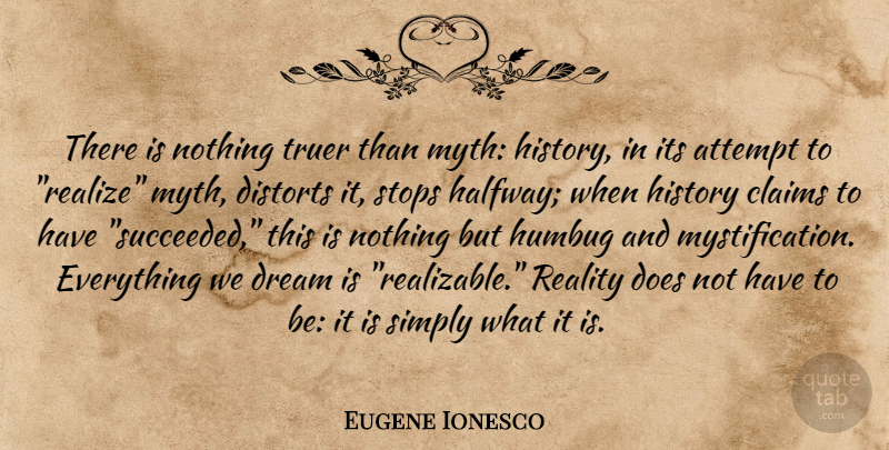 Eugene Ionesco Quote About Attempt, Claims, Dream, History, Humbug: There Is Nothing Truer Than...
