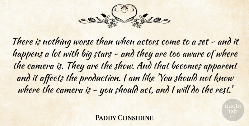 Paddy Considine Quote About Stars, Actors, Cameras: There Is Nothing Worse Than...