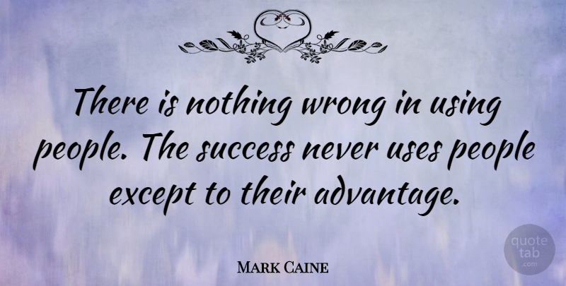 Mark Caine Quote About Except, People, Success, Swiss Author, Uses: There Is Nothing Wrong In...