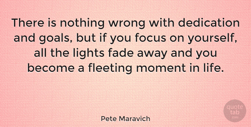 Pete Maravich Quote About Basketball, Dedication, Light: There Is Nothing Wrong With...