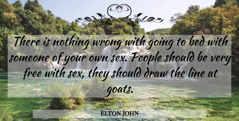 Elton John Quote About Sex, Gay, People: There Is Nothing Wrong With...