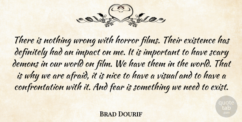 Brad Dourif Quote About Definitely, Demons, Existence, Fear, Horror: There Is Nothing Wrong With...