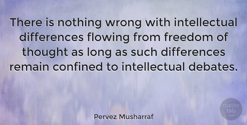 Pervez Musharraf Quote About Differences, Long, Intellectual: There Is Nothing Wrong With...