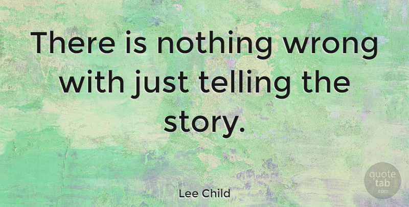 Lee Child Quote About undefined: There Is Nothing Wrong With...