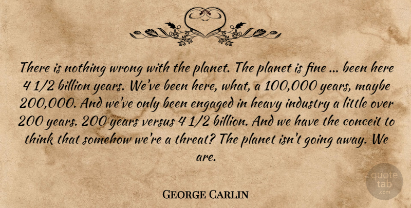 George Carlin Quote About Thinking, Years, Going Away: There Is Nothing Wrong With...