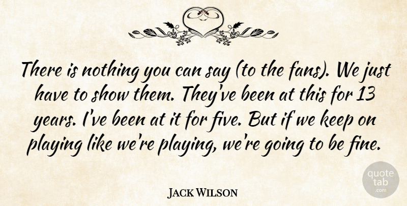 Jack Wilson Quote About Playing: There Is Nothing You Can...