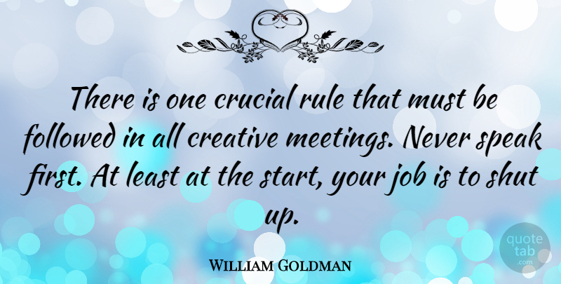 William Goldman Quote About Jobs, Creative, Firsts: There Is One Crucial Rule...