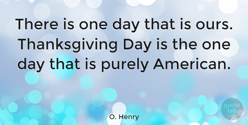 O. Henry Quote About Thanksgiving, One Day, Biscuits: There Is One Day That...