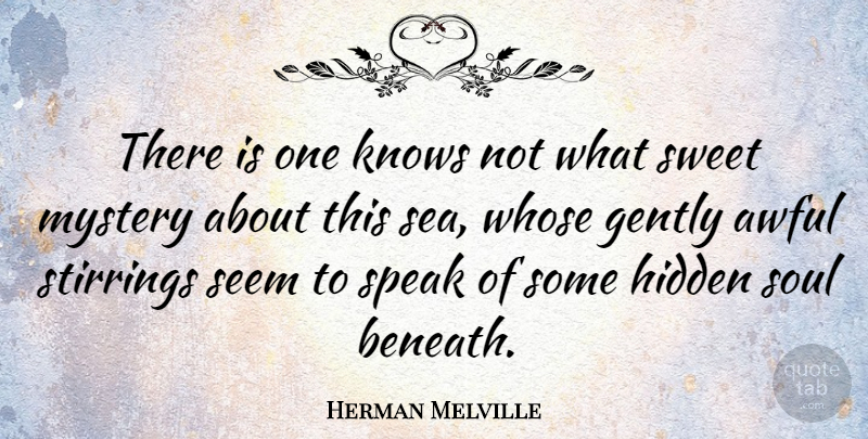 Herman Melville Quote About Sweet, Sea, Soul: There Is One Knows Not...