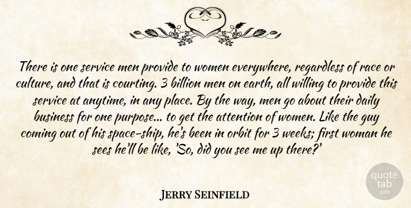 Jerry Seinfield Quote About Attention, Billion, Business, Coming, Culture: There Is One Service Men...
