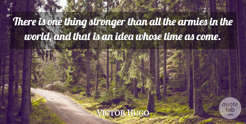 Victor Hugo Quote About Strength, Time, Peace: There Is One Thing Stronger...