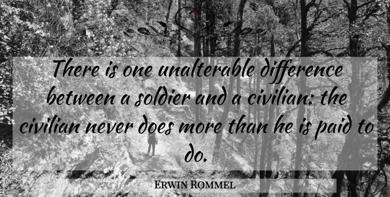 Erwin Rommel Quote About Differences, Soldier, Doe: There Is One Unalterable Difference...