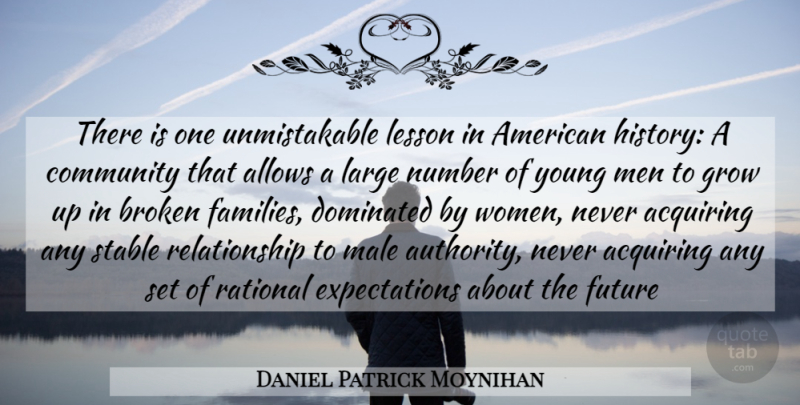 Daniel Patrick Moynihan Quote About Growing Up, Men, Numbers: There Is One Unmistakable Lesson...