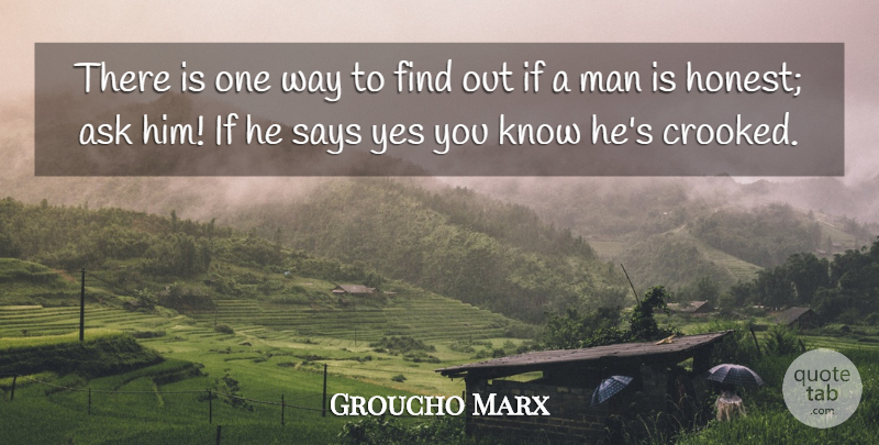Groucho Marx Quote About American Comedian, Ask, Man, Says, Yes: There Is One Way To...