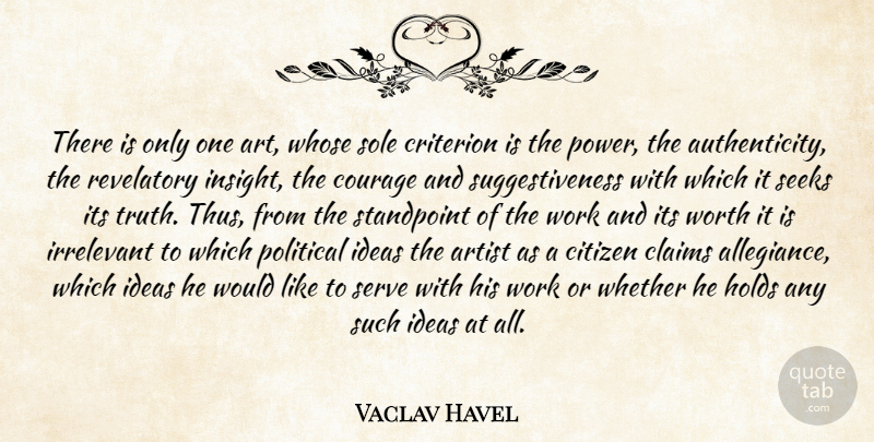 Vaclav Havel Quote About Art, Authenticity, Sole: There Is Only One Art...