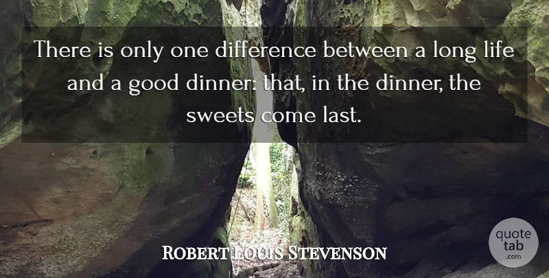 Robert Louis Stevenson Quote About Funny, Life, Sweet: There Is Only One Difference...