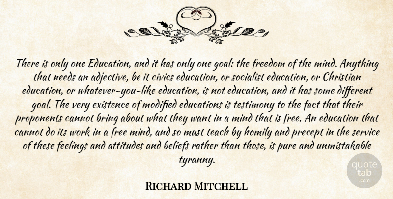 Richard Mitchell Quote About Attitudes, Beliefs, Bring, Cannot, Christian: There Is Only One Education...