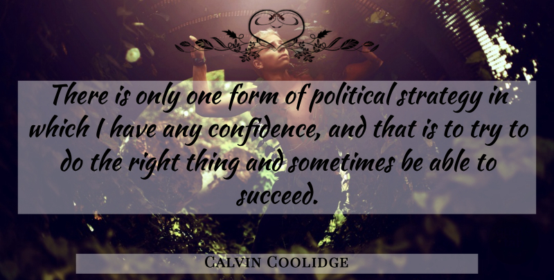 Calvin Coolidge Quote About Political, Trying, Able: There Is Only One Form...