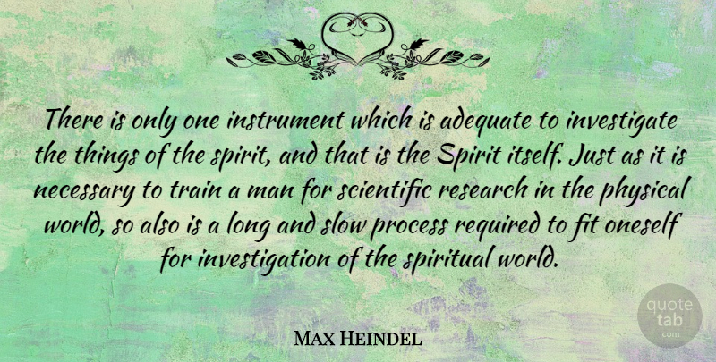 Max Heindel Quote About Adequate, Fit, Instrument, Man, Necessary: There Is Only One Instrument...