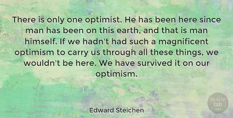 Edward Steichen Quote About Men, Optimism, Earth: There Is Only One Optimist...