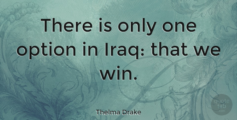 Thelma Drake Quote About Winning, Iraq: There Is Only One Option...