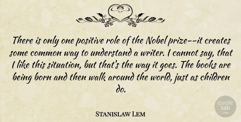 Stanislaw Lem Quote About Children, Book, Roles: There Is Only One Positive...