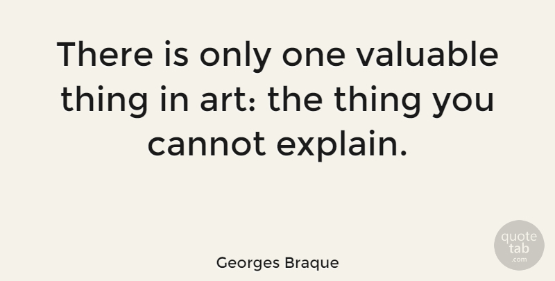 Georges Braque Quote About Art, Serendipity, Valuable: There Is Only One Valuable...