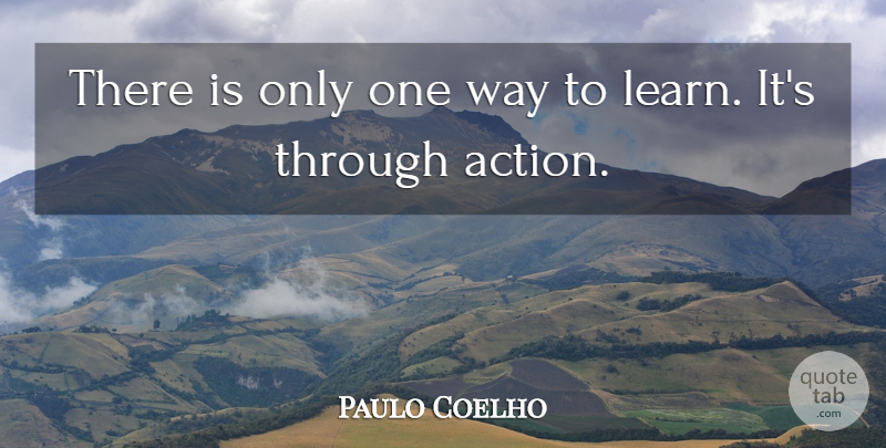 Paulo Coelho Quote About Life, Learning, Alchemist: There Is Only One Way...