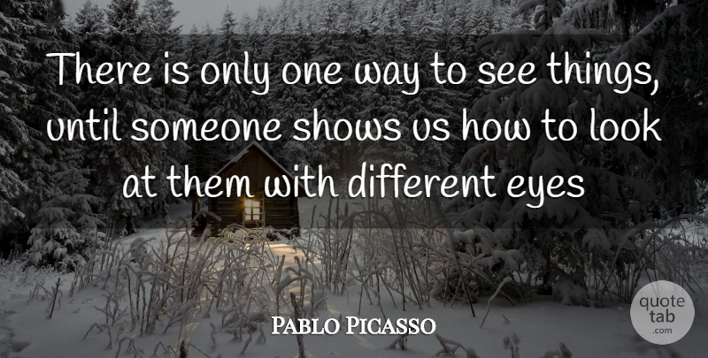 Pablo Picasso Quote About Eye, Way, Different: There Is Only One Way...