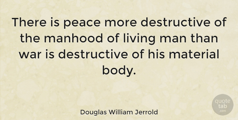 Douglas William Jerrold Quote About Peace, War, Men: There Is Peace More Destructive...