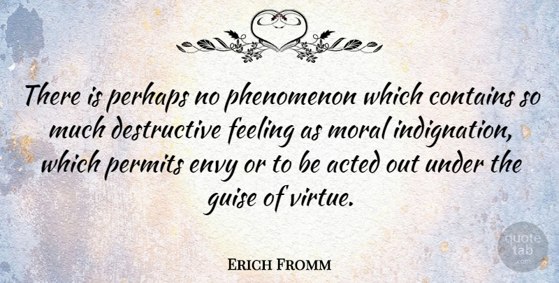 Erich Fromm Quote About Spiritual, Envy, Feelings: There Is Perhaps No Phenomenon...