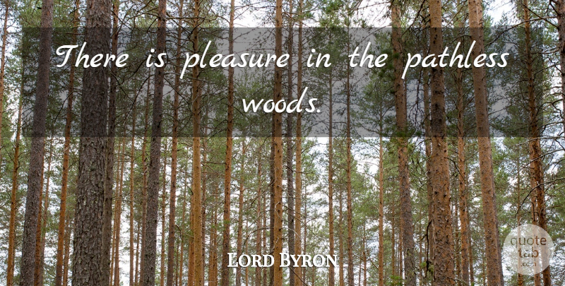 Lord Byron Quote About Nature, Farewell, Woods: There Is Pleasure In The...
