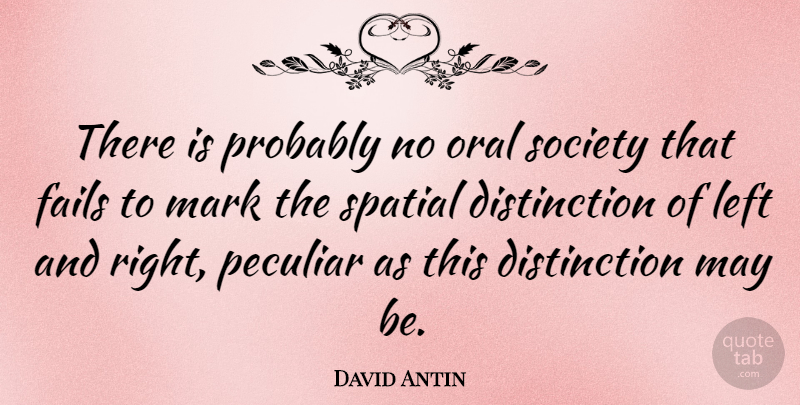 David Antin Quote About Fails, Oral, Peculiar, Society: There Is Probably No Oral...