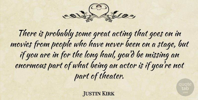 Justin Kirk Quote About Long, People, Missing: There Is Probably Some Great...