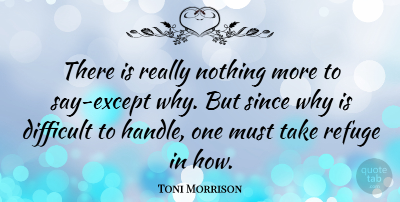 Toni Morrison Quote About Beloved, Difficult, Refuge: There Is Really Nothing More...