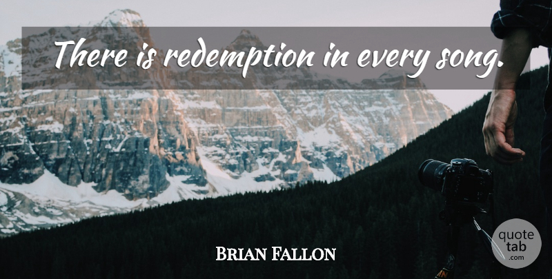 Brian Fallon Quote About Song, Redemption: There Is Redemption In Every...