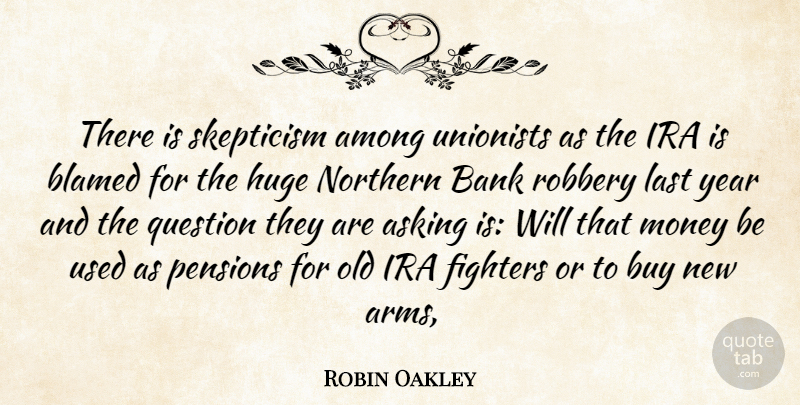 Robin Oakley Quote About Among, Asking, Bank, Blamed, Buy: There Is Skepticism Among Unionists...